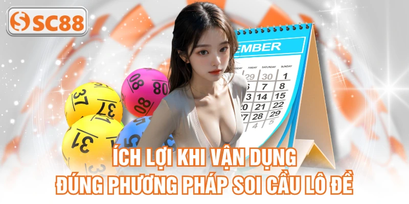 Ích lợi khi vận dụng đúng phương pháp soi cầu lô đề